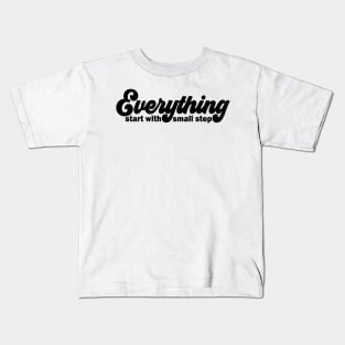 Everything start with small step Kids T-Shirt